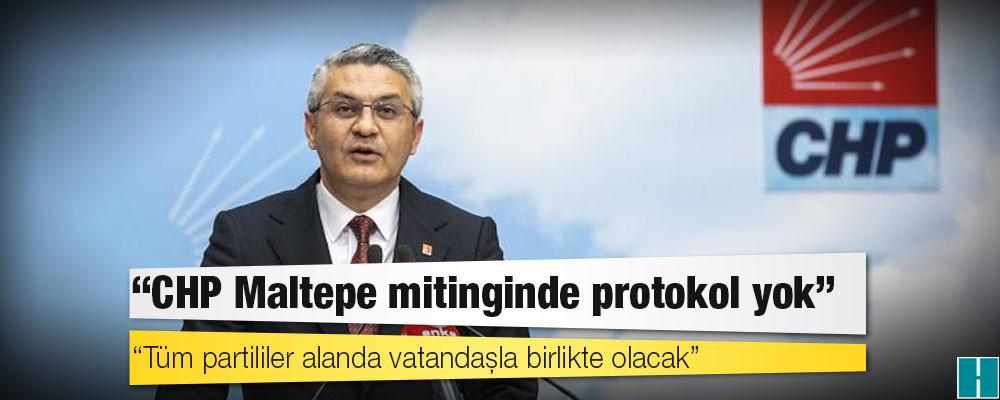 CHP'nin Maltepe mitingi: "Protokol yok, tüm partililer alanda vatandaşla birlikte olacak"