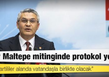 CHP'nin Maltepe mitingi: "Protokol yok, tüm partililer alanda vatandaşla birlikte olacak"