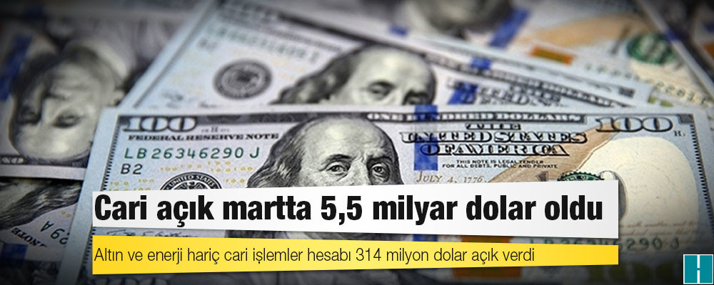 Cari açık martta 5,5 milyar dolar oldu