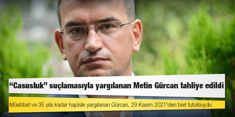"Casusluk" suçlamasıyla yargılanan Metin Gürcan tahliye edildi