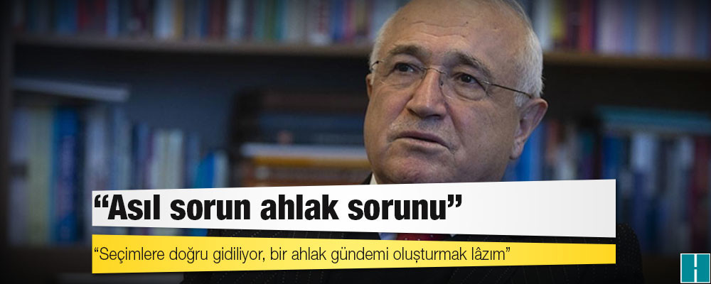 Cemil Çiçek: Asıl sorun ahlak sorunu