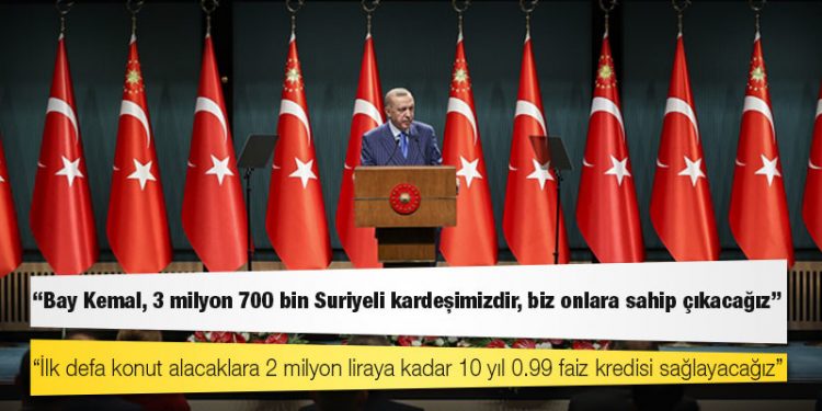 Cumhurbaşkanı Erdoğan: Bay Kemal, 3 milyon 700 bin Suriyeli kardeşimizdir, biz onlara sahip çıkacağız