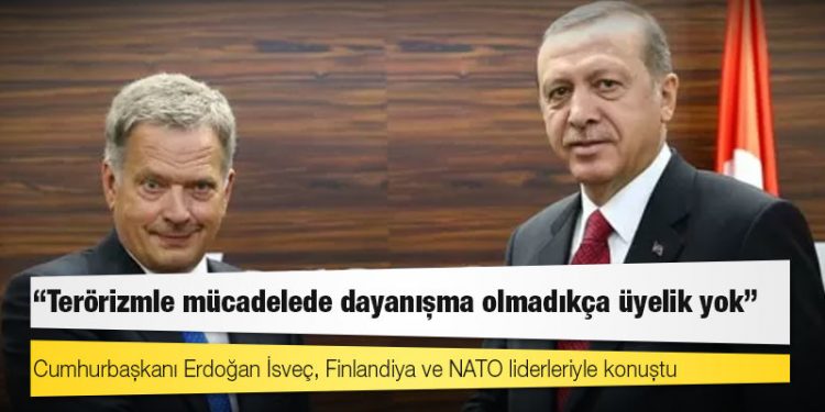 Cumhurbaşkanı Erdoğan İsveç, Finlandiya ve NATO liderleriyle konuştu: 'Terörizmle mücadelede dayanışma olmadıkça üyelik yok'