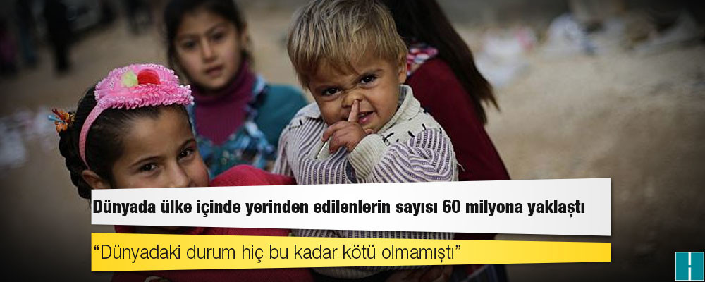 Dünyada ülke içinde yerinden edilenlerin sayısı 60 milyona yaklaştı