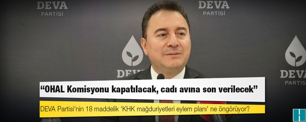 DEVA’dan KHK Eylem Planı: OHAL Komisyonu kapatılacak, cadı avına son verilecek