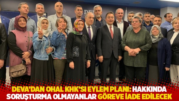 DEVA’dan OHAL KHK’sı eylem planı: Hakkında soruşturma olmayanlar göreve iade edilecek