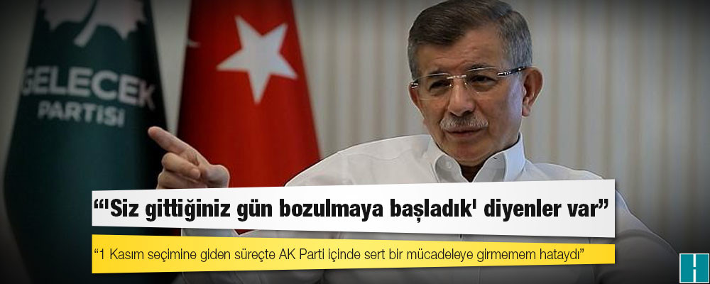 Davutoğlu: 1 Kasım seçimine giden süreçte AK Parti içinde sert bir mücadeleye girmemem hataydı