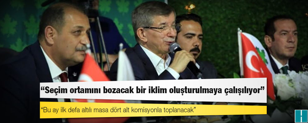 Davutoğlu: Seçim ortamını bozacak bir iklim oluşturulmaya çalışılıyor