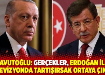 Davutoğlu: Ger&ccedil;ekler, Erdoğan ile televizyonda tartışırsak ortaya &ccedil;ıkar