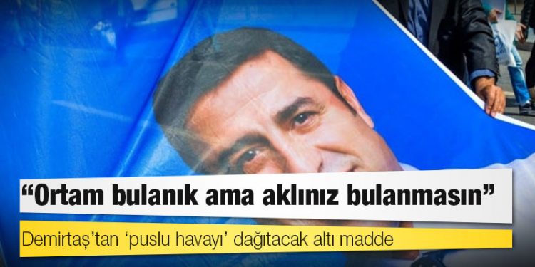 Demirtaş’tan ‘puslu havayı’ dağıtacak altı madde: Başka yolu yok
