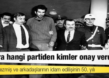 Deniz Gezmiş ve arkadaşlarının idam edilişinin 50. yılı: Karara hangi partiden kimler onay verdi?