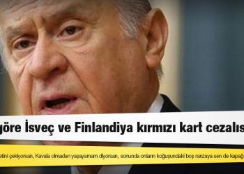 Devlet Bahçeli: "Bize göre İsveç ve Finlandiya kırmızı kart cezalısıdır"