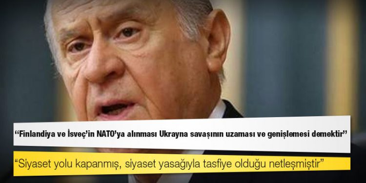Devlet Bahçeli: Finlandiya ve İsveç'in NATO'ya alınması Ukrayna savaşının uzaması ve genişlemesi demektir