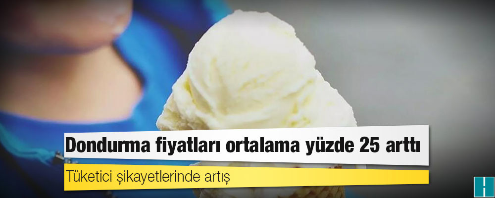 Dondurma fiyatları ortalama yüzde 25 arttı