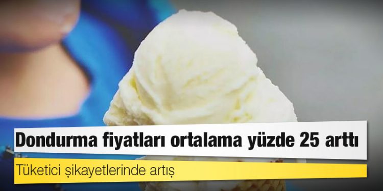 Dondurma fiyatları ortalama yüzde 25 arttı