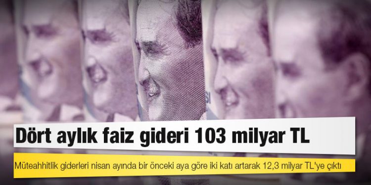 Dört aylık faiz gideri 103 milyar TL