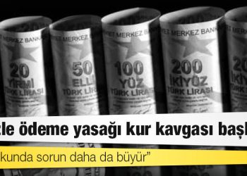 Dövizle ödeme yasağı kur kavgası başlattı