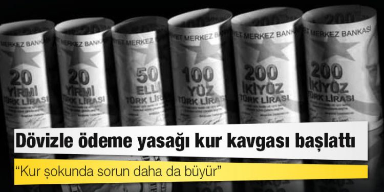 Dövizle ödeme yasağı kur kavgası başlattı