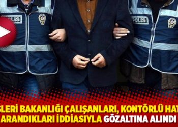 Dışişleri Bakanlığı &ccedil;alışanları, kont&ouml;rl&uuml; hattan arandıkları iddiasıyla g&ouml;zaltına alındı