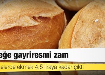 Ekmeğe yine gayriresmi zam: 4,5 TL’ye çıktı