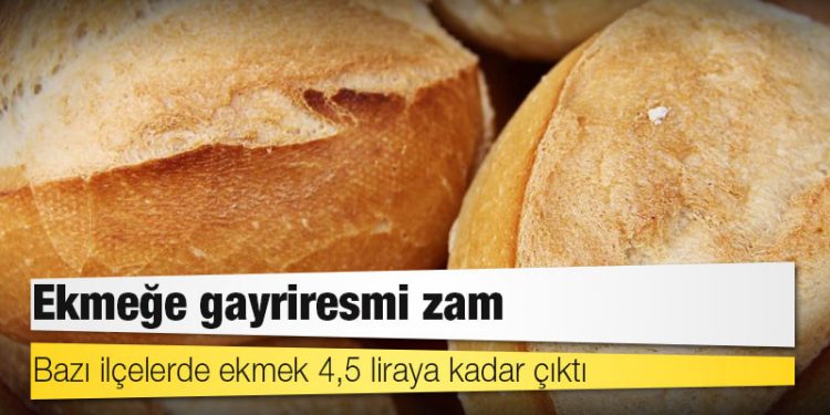 Ekmeğe yine gayriresmi zam: 4,5 TL’ye çıktı