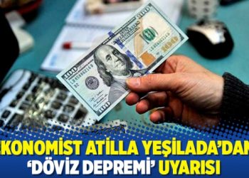 Ekonomist Atilla Yeşilada'dan 'd&ouml;viz depremi' uyarısı