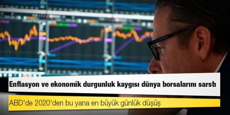 Enflasyon ve ekonomik durgunluk kaygısı dünya borsalarını sarstı: ABD'de 2020'den bu yana en büyük günlük düşüş