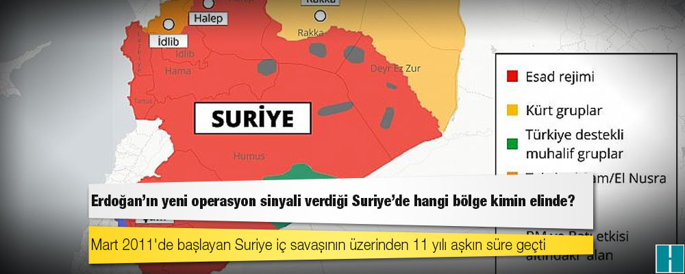 Erdoğan'ın yeni operasyon sinyali verdiği Suriye'de hangi bölge kimin elinde?