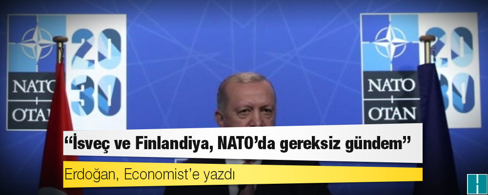 Erdoğan, Economist’e yazdı: İsveç ve Finlandiya, NATO’da gereksiz gündem