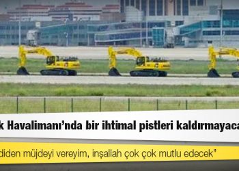 Erdoğan: Atatürk Havalimanı’nda bir ihtimal pistleri kaldırmayacağız