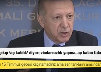 Erdoğan: Birileri çıkıp 'aç kaldık' diyor; vicdansızlık yapma, aç kalan falan yok!