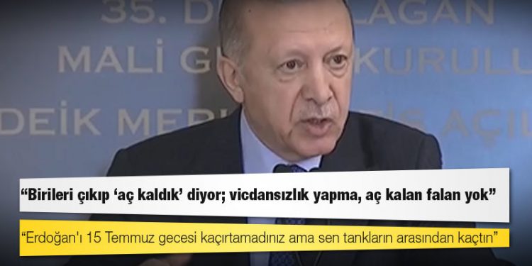 Erdoğan: Birileri çıkıp 'aç kaldık' diyor; vicdansızlık yapma, aç kalan falan yok!