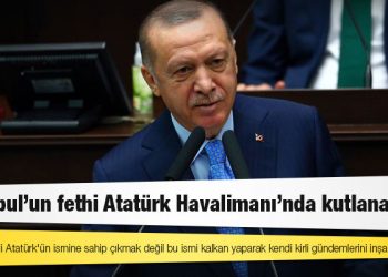 Erdoğan: Bunların derdi Atatürk'ün ismine sahip çıkmak değil bu ismi kalkan yaparak kendi kirli gündemlerini inşa etmektir