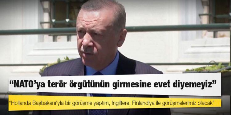 Erdoğan: Hollanda Başbakanı'yla bir görüşme yaptım; İngiltere, Finlandiya ile görüşmelerimiz olacak