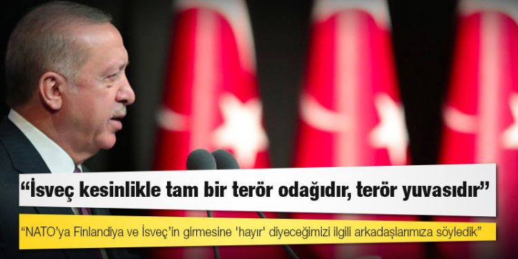 Erdoğan: NATO’ya Finlandiya ve İsveç’in girmesine 'hayır' diyeceğimizi ilgili arkadaşlarımıza söyledik, yolumuza bu şekilde devam edeceğiz
