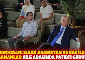 Erdoğan: Suudi Arabistan ve BAE ile yaşananlar aile arasında patırtı g&uuml;r&uuml;lt&uuml;