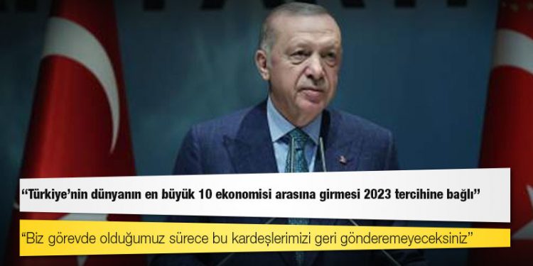Erdoğan: Türkiye'nin dünyanın en büyük 10 ekonomisi arasına girmesi 2023 tercihine bağlı