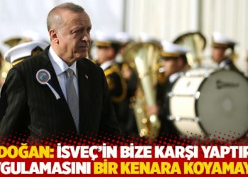 Erdoğan: İsve&ccedil;'in bize karşı yaptırım uygulamasını bir kenara koyamayız