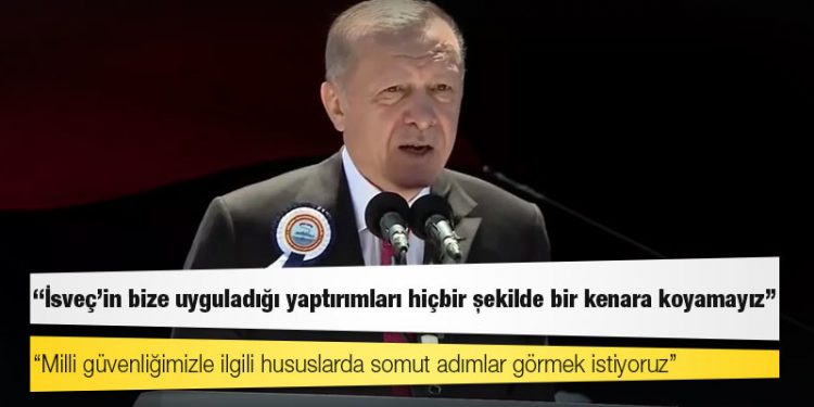 Erdoğan: İsveç'in bize uyguladığı yaptırımları hiçbir şekilde bir kenara koyamayız