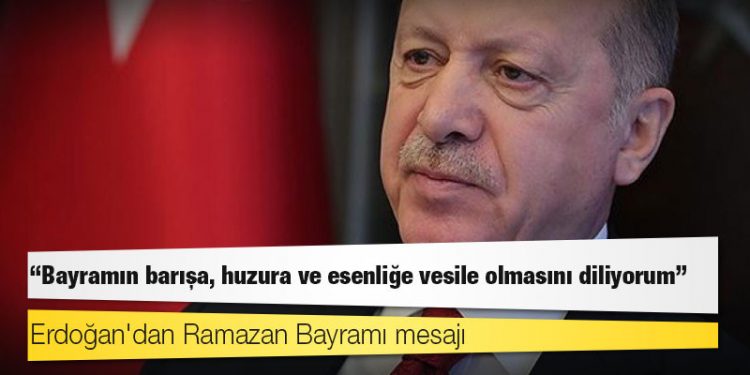 Erdoğan'dan Ramazan Bayramı mesajı