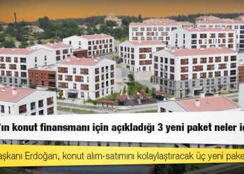 Erdoğan'ın konut finansmanı için açıkladığı 3 yeni paket neler içeriyor?