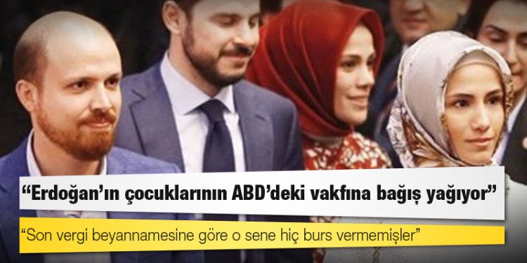 Erdoğan'ın çocuklarının ABD'deki vakfına bağış yağıyor, son vergi beyannamesine göre o sene hiç burs vermemişler