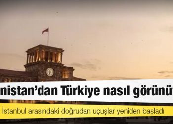 Ermenistan'dan Türkiye nasıl görünüyor?