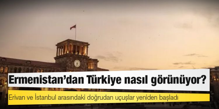 Ermenistan'dan Türkiye nasıl görünüyor?