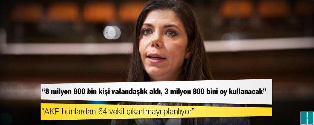 Eski AKP milletvekili Gündeş: 8 milyon 800 bin kişi vatandaşlık aldı, 3 milyon 800 bini oy kullanacak, AKP bunlardan 64 vekil çıkartmayı planlıyor