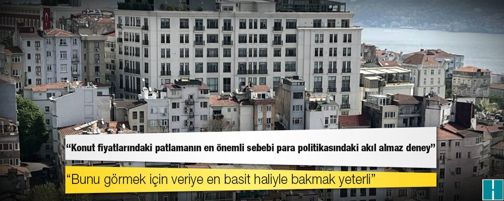 Eski TCMB Başekonomisti Kara: Konut fiyatlarındaki patlamanın en önemli sebebi para politikasındaki akıl almaz deney!