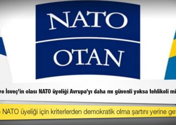 Finlandiya ve İsveç'in olası NATO üyeliği Avrupa'yı daha mı güvenli yoksa tehlikeli mi yapar?