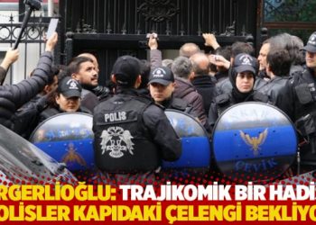 Gergerlioğlu: Trajikomik bir hadise, polisler kapıdaki &ccedil;elengi bekliyor