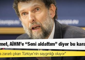 Gezi davasında ağırlaştırılmış müebbet hapis cezası alan Kavala: Hükûmet, AİHM’e "Seni aldattım" diyor bu kararla