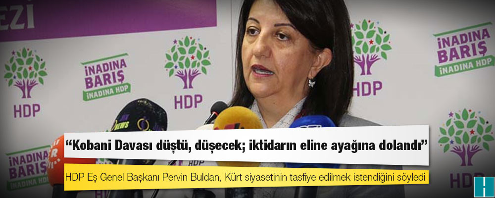 HDP Eş Genel Başkanı Buldan: Kobani Davası düştü, düşecek; iktidarın eline ayağına dolandı